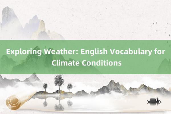 Exploring Weather: English Vocabulary for Climate Conditions